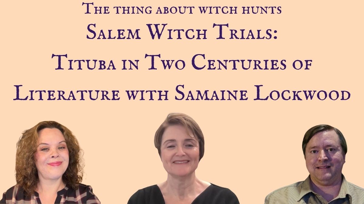 Salem Witch Trials: Tituba in Two Centuries of Literature with Samaine Lockwood
