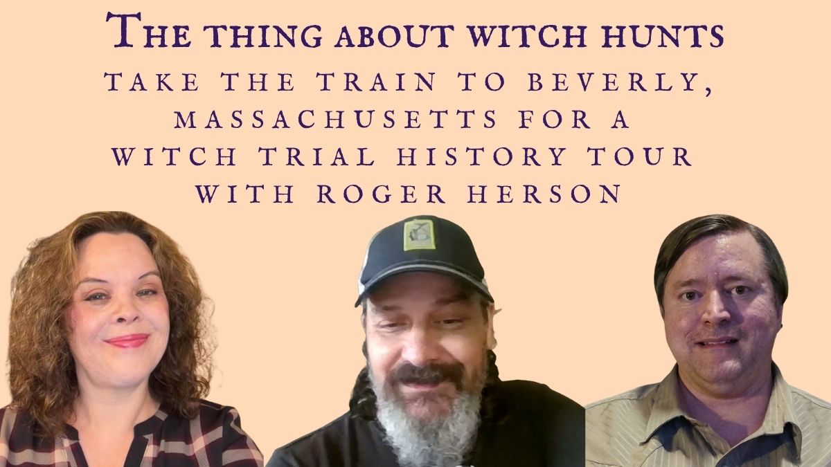 Take the Train to Beverly Massachusetts for a Witch Trial History Tour with Roger Herson