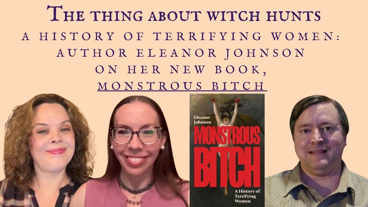 A History of Terrifying Women: Author Eleanor Johnson on Her New Book, Monstrous Bitch