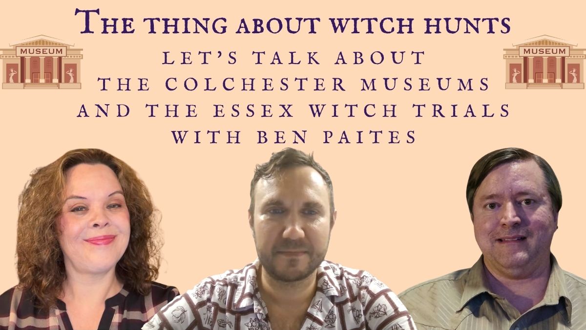 Let’s Talk about the Colchester Museums and the Essex Witch Trials with Ben Paites